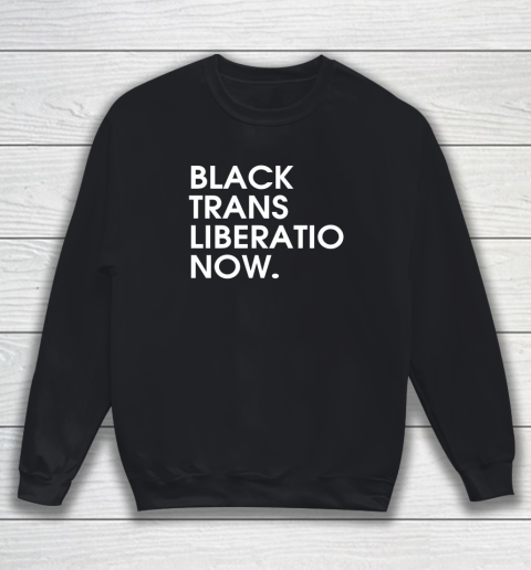 Black Trans Liberation Now Sweatshirt