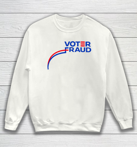 Voter Fraud Sweatshirt