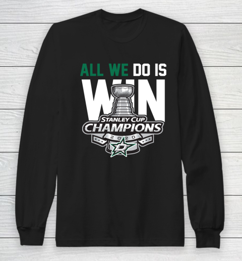 Dallas Stars Stanley Cup Champions All We Do Is Win Long Sleeve T-Shirt