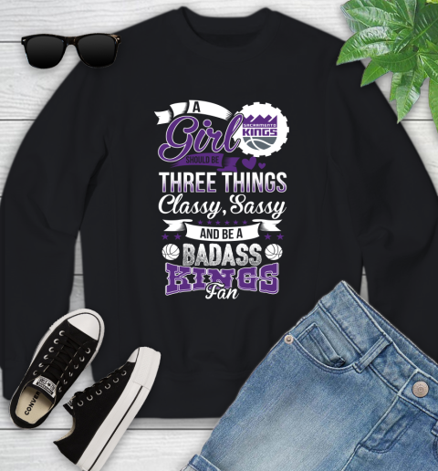 Sacramento Kings NBA A Girl Should Be Three Things Classy Sassy And A Be Badass Fan Youth Sweatshirt