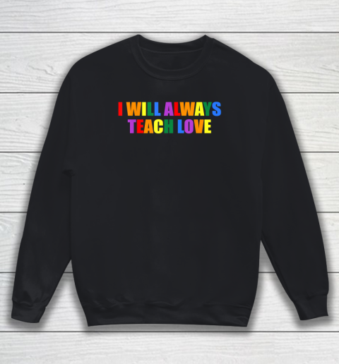 Teacher Ally LGBT Teaching Love Rainbow Pride Month Sweatshirt