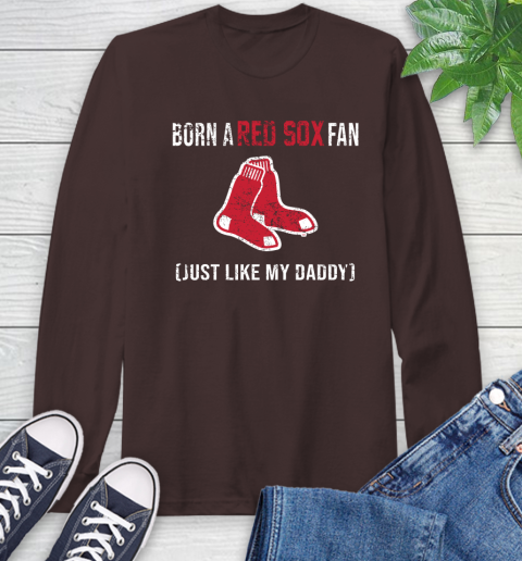 MLB Baseball Boston Red Sox Loyal Fan Just Like My Daddy Shirt Long Sleeve T-Shirt 8