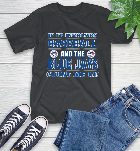 MLB If It Involves Baseball And Toronto Blue Jays Count Me In Sports T-Shirt 2