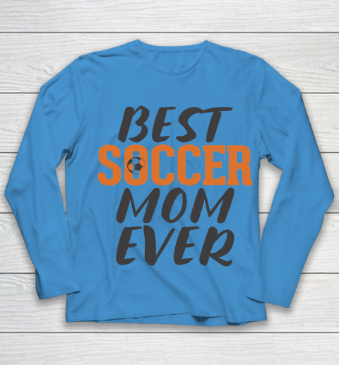 Mother's Day Funny Gift Ideas Apparel  Best Soccer Mom Ever T Shirt Youth Long Sleeve 4