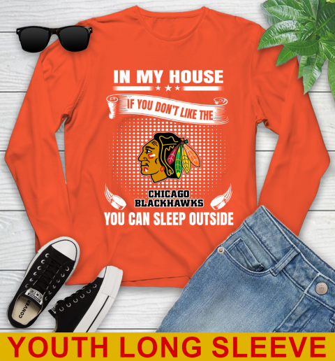 Chicago Blackhawks NHL Hockey In My House If You Don't Like The Blackhawks You Can Sleep Outside Shirt Youth Long Sleeve 3