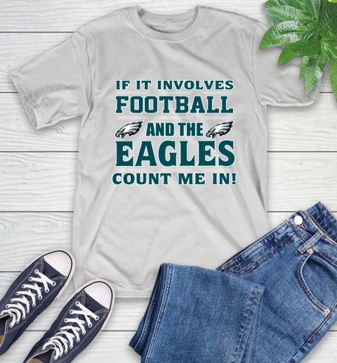 NFL If It Involves Football And The Philadelphia Eagles Count Me In Sports T-Shirt
