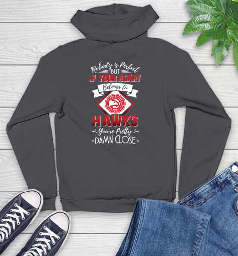 NBA Basketball Atlanta Hawks Nobody Is Perfect But If Your Heart Belongs To Hawks You're Pretty Damn Close Shirt Youth Hoodie 8