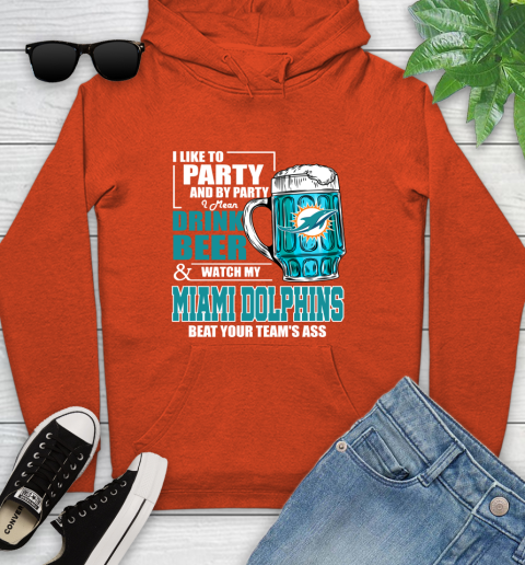 NFL I Like To Party And By Party I Mean Drink Beer and Watch My Miami Dolphins Beat Your Team's Ass Football Youth Hoodie 4