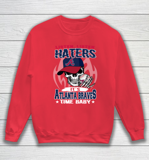 Listen Haters It is BRAVES Time Baby MLB Sweatshirt 7
