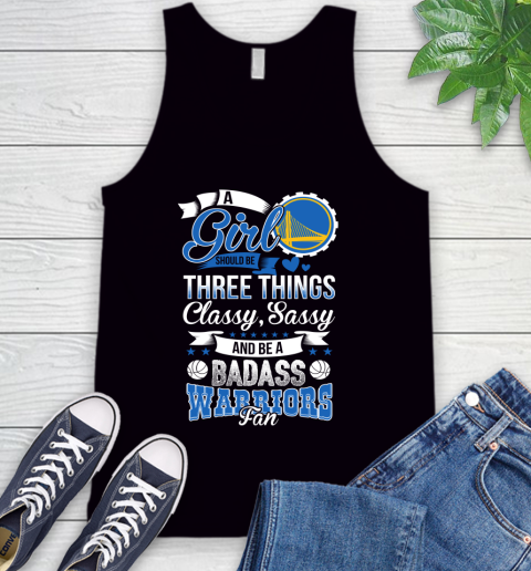 Golden State Warriors NBA A Girl Should Be Three Things Classy Sassy And A Be Badass Fan Tank Top