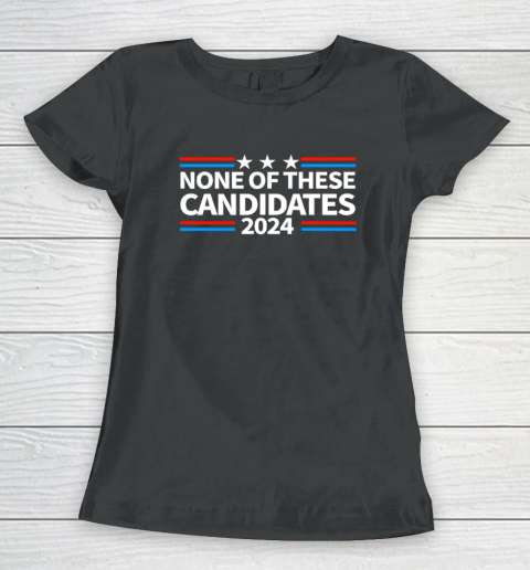 None of These Candidates 2024 Funny Nevada President Women's T-Shirt