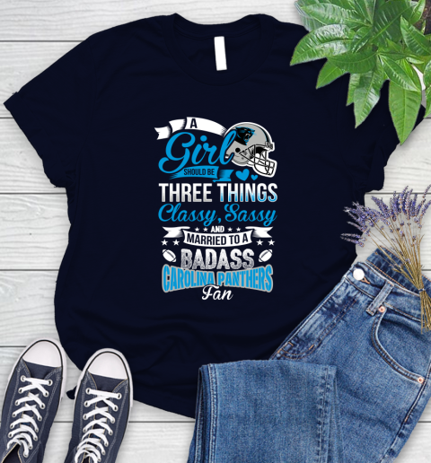 Carolina Panthers NFL Football A Girl Should Be Three Things Classy Sassy And A Be Badass Fan Women's T-Shirt 2