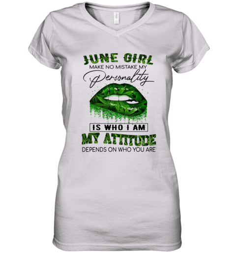 Weed Lips June Girl Make No Mistake My Personality Is Who I Am My Attitude Depends On Who You Are Women's V-Neck T-Shirt