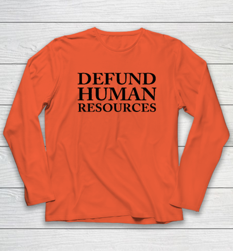 Defund Human Resources Long Sleeve T-Shirt 3