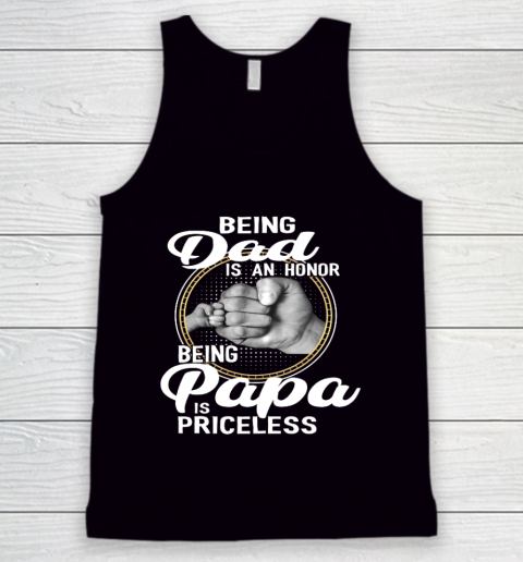 Being Dad Is An Honor Being Papa Is Priceless Tank Top