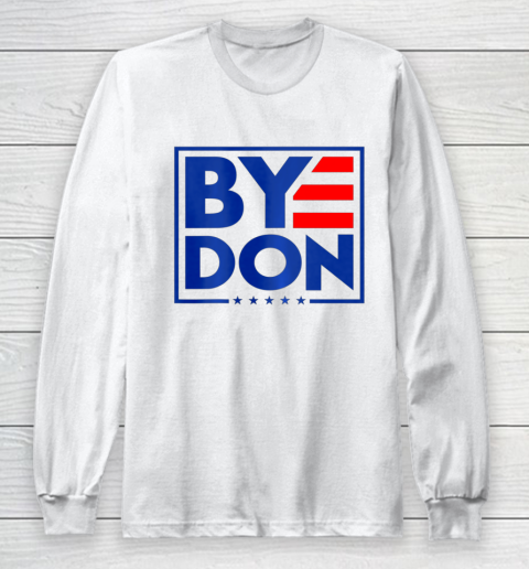Funny Bye Don 2020 Joe Biden Anti Trump Long Sleeve T-Shirt