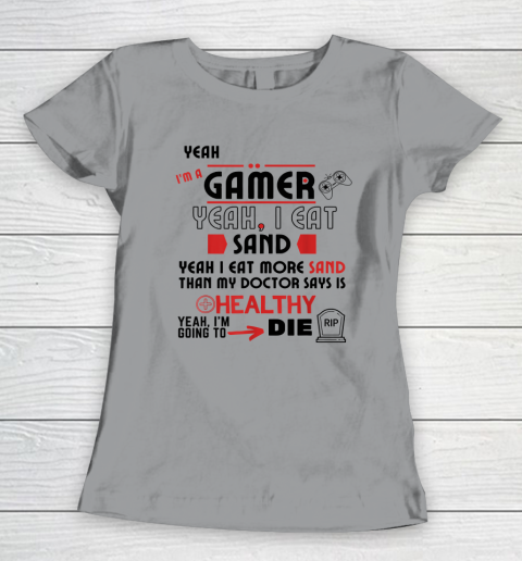 Yeah I'm Gamer Shirt Yeah I Eat Sand Going To Die Women's T-Shirt 3