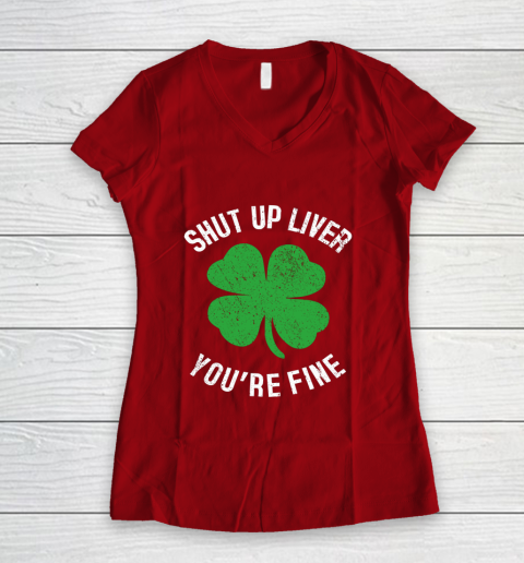 St Patrick s Day Beer Drinking Shut Up Liver You re Fine Women's V-Neck T-Shirt 8