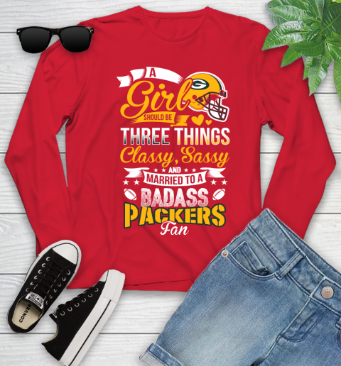 Green Bay Packers NFL Football A Girl Should Be Three Things Classy Sassy And A Be Badass Fan Youth Long Sleeve 11