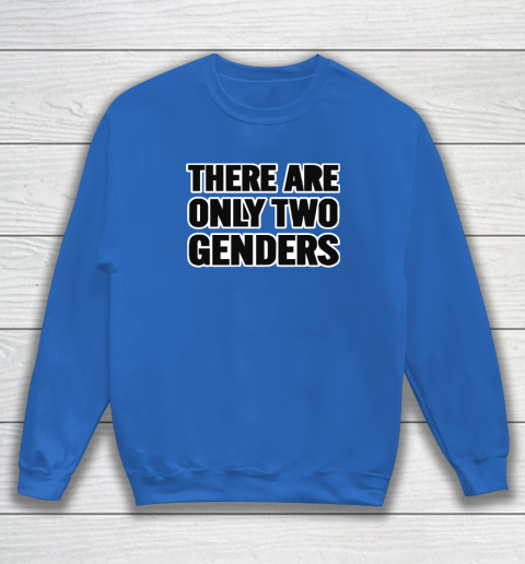 There Are Only 2 Genders Sweatshirt 5
