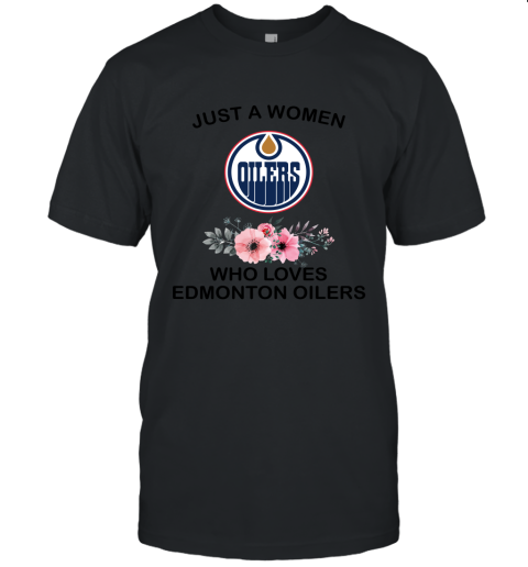 NHL Just A Woman Who Loves Edmonton Oilers Hockey Sports Unisex Jersey Tee