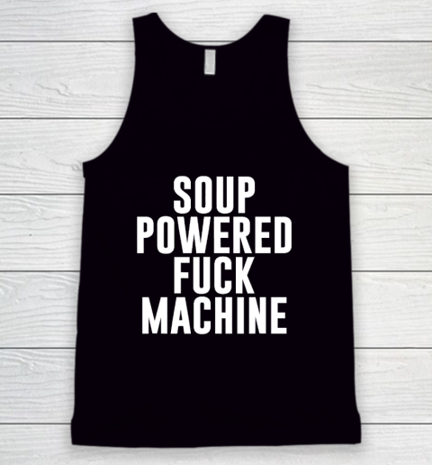 Soup Powered Fuck Machine Tank Top