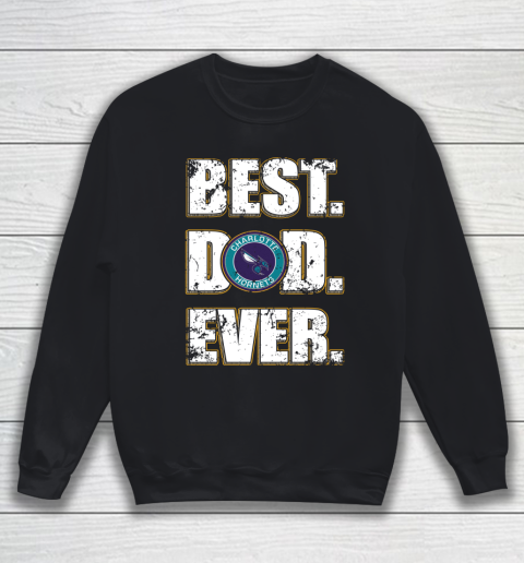 NBA Charlotte Hornets Basketball Best Dad Ever Family Shirt Sweatshirt
