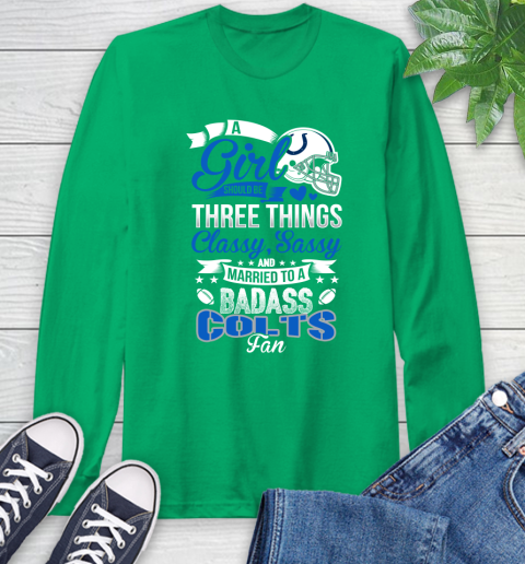Indianapolis Colts NFL Football A Girl Should Be Three Things Classy Sassy And A Be Badass Fan Long Sleeve T-Shirt 8