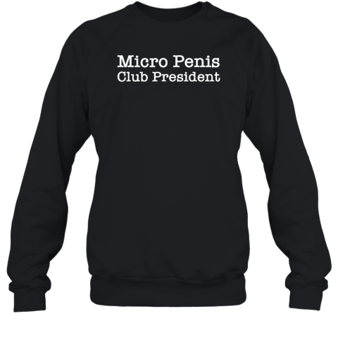 Micro Penis Club President Sweatshirt