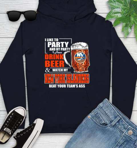 NHL I Like To Party And By Party I Mean Drink Beer And Watch My New York Islanders Beat Your Team's Ass Hockey Youth Hoodie 3