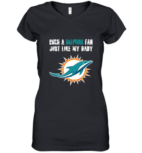 Miami Dolphins Born A Dolphins Fan Just Like My Daddy Women's V-Neck T-Shirt