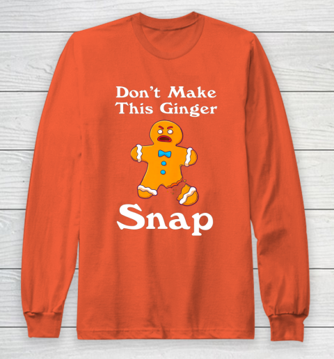 Don t Make This Ginger Snap Redhead Gift Christmas Long Sleeve T-Shirt 3