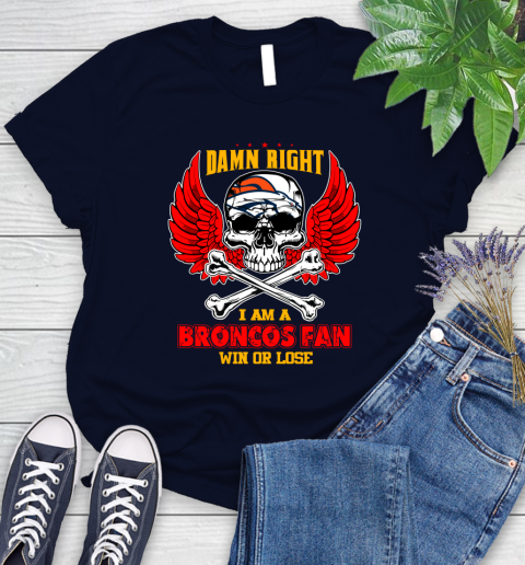 NFL Damn Right I Am A Denver Broncos Win Or Lose Skull Football Sports Women's T-Shirt 2