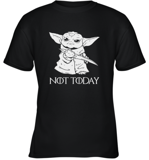 Not Today Game Of Thrones Star Wars Baby Yoda Youth T-Shirt