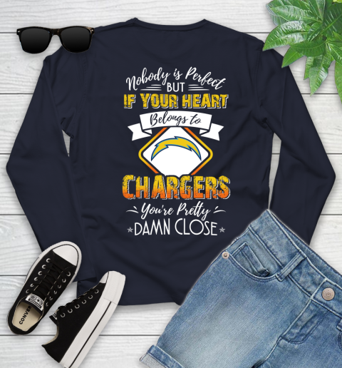 NFL Football Los Angeles Chargers Nobody Is Perfect But If Your Heart Belongs To Chargers You're Pretty Damn Close Shirt Youth Long Sleeve 2