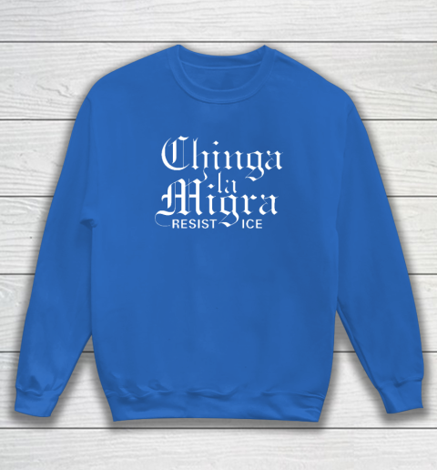 Chinga La Migra Sweatshirt 5