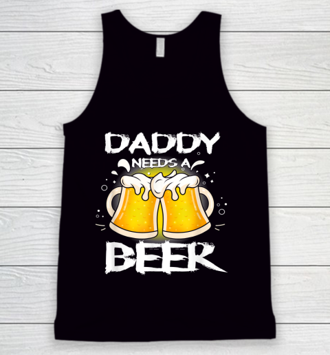 Beer Lover Funny Shirt Daddy Needs A Beer Father's Day Funny Drinking Tank Top