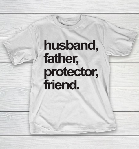 Father's Day Funny Gift Ideas Apparel  FATHER, HUSBAND, PROTECTOR, FRIEND. T-Shirt
