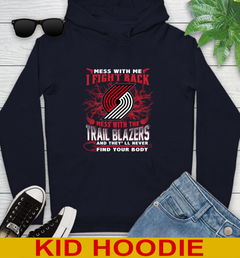 NBA Basketball Portland Trail Blazers Mess With Me I Fight Back Mess With My Team And They'll Never Find Your Body Shirt Youth Hoodie 3