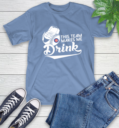 MLB Baseball This Team Makes Me Drink Adoring Fan Chicago Cubs T-Shirt 12