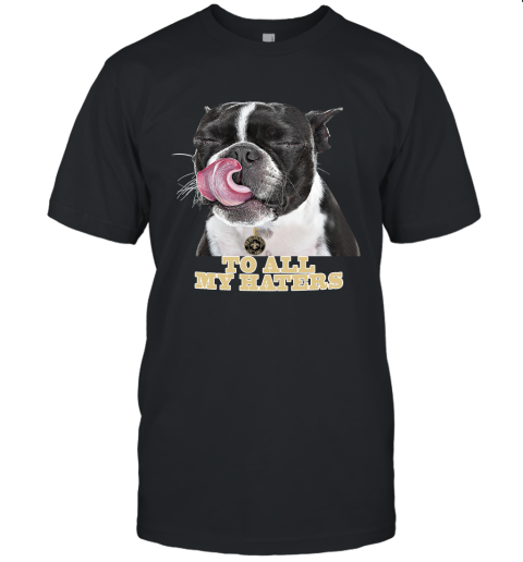 New Orleans Saints To All My Haters Dog Licking Unisex Jersey Tee