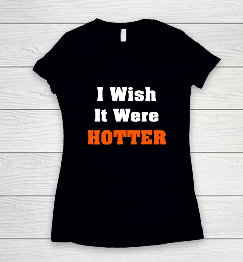 I Wish It Were Hotter Women's V-Neck T-Shirt