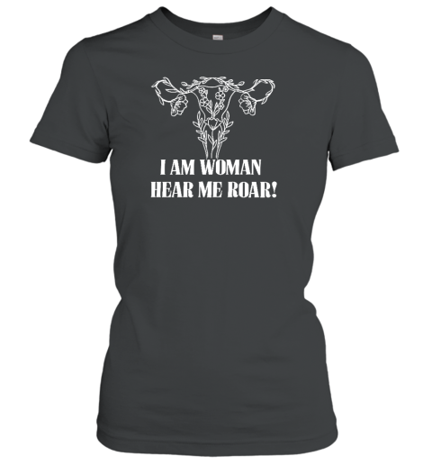 Irishpeachdesigns I Am Woman Hear Me Roar Women's T