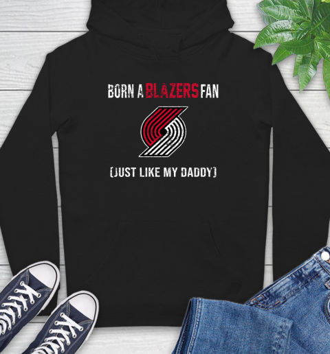 NBA Portland Trail Blazers Loyal Fan Just Like My Daddy Basketball Shirt Hoodie