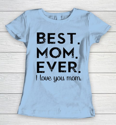 Mother's Day Funny Gift Ideas Apparel  Best. Mom. Ever. T Shirt Women's T-Shirt 4