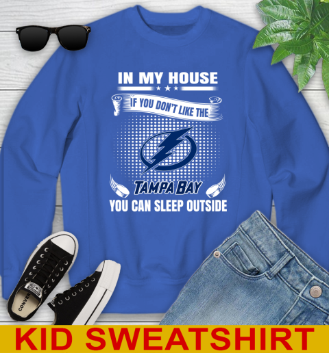 Tampa Bay Lightning NHL Hockey In My House If You Don't Like The Tampa Bay You Can Sleep Outside Shirt Youth Sweatshirt 6