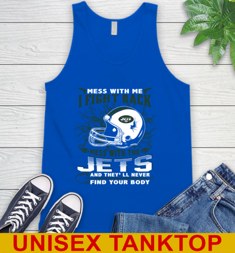 NFL Football New York Jets Mess With Me I Fight Back Mess With My Team And They'll Never Find Your Body Shirt Tank Top 4