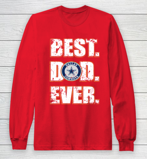 NFL Dallas Cowboys Football Best Dad Ever Family Shirt Long Sleeve T-Shirt 7