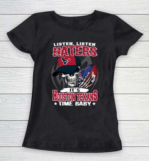 Listen Haters It is TEXANS Time Baby NFL Women's T-Shirt