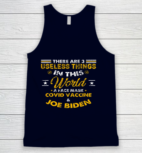 Facemask Covid And Joe Biden There Are Three Useless Things In This World Quote Tank Top 2